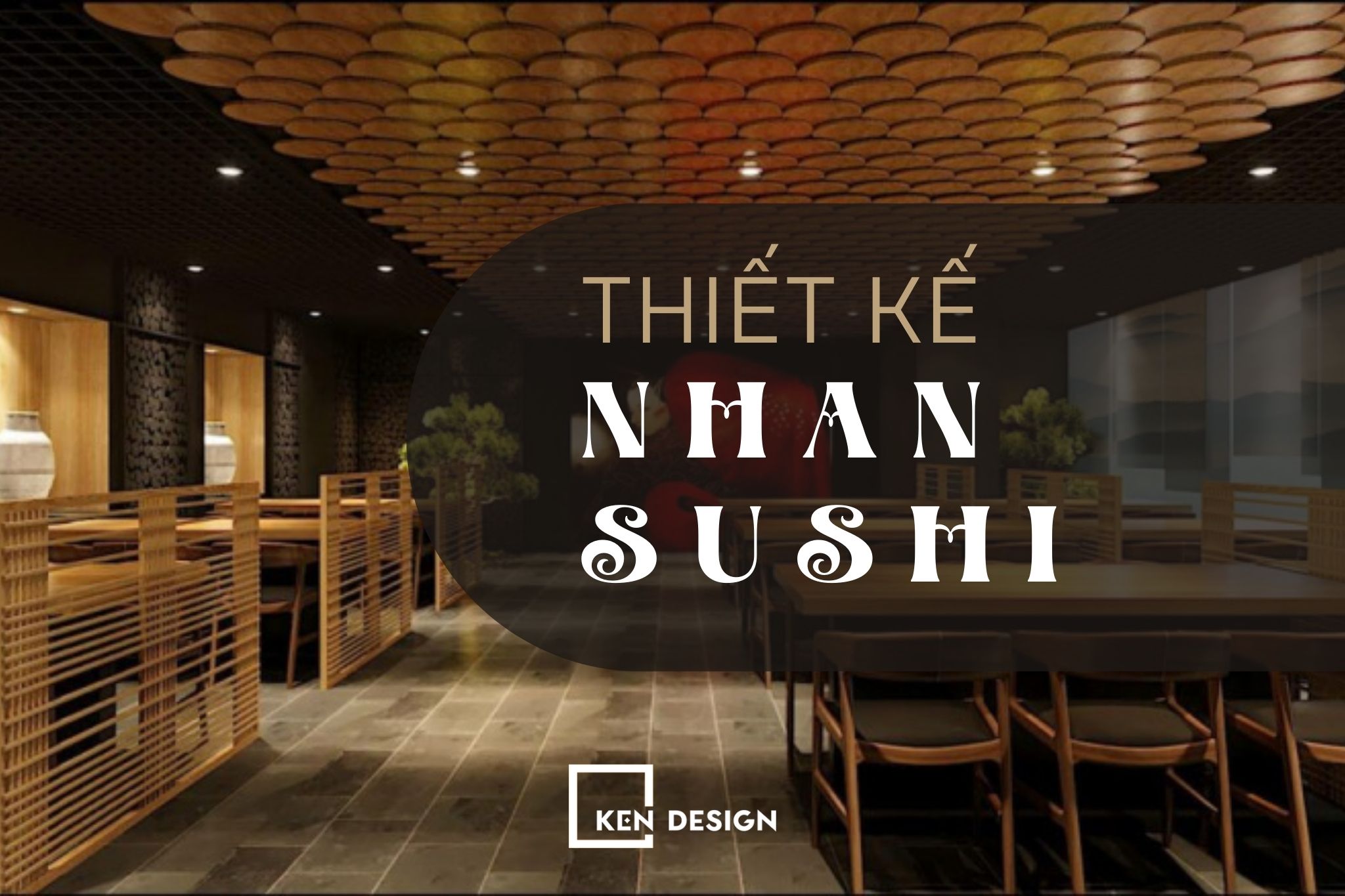Thiết kế Nhan Sushi - không gian cao cấp, sang trọng và hiện đại