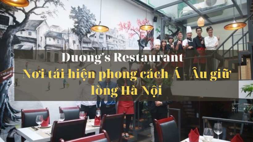 Duong’s Restaurant – Nơi tái hiện phong cách Á – Âu giữa lòng Hà Nội