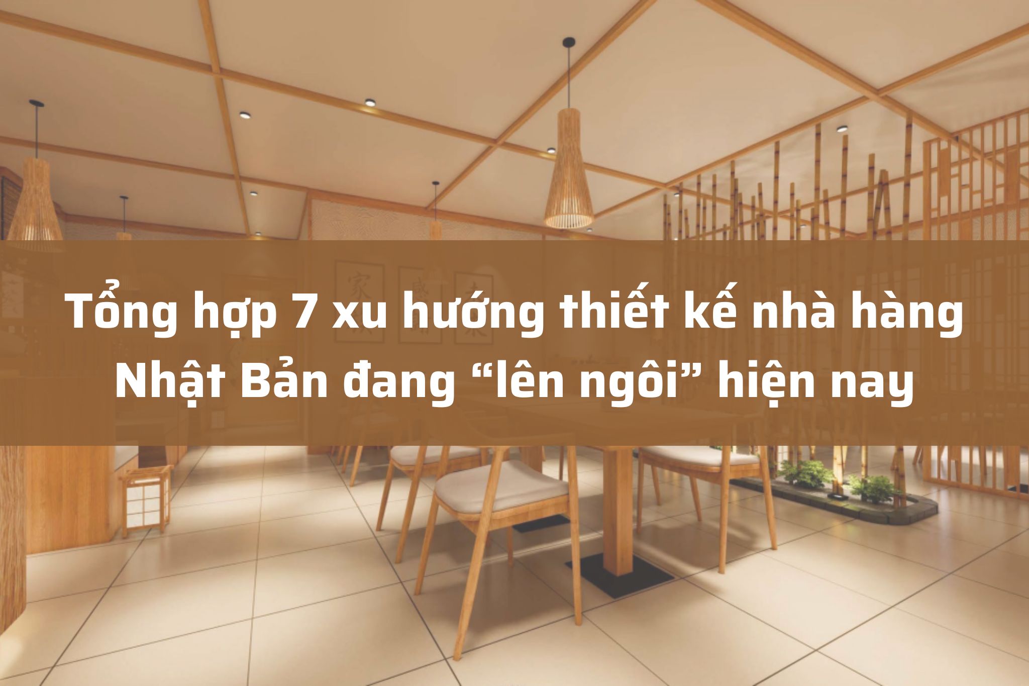 Tổng hợp 7 xu hướng thiết kế nhà hàng Nhật Bản đang “lên ngôi” hiện nay