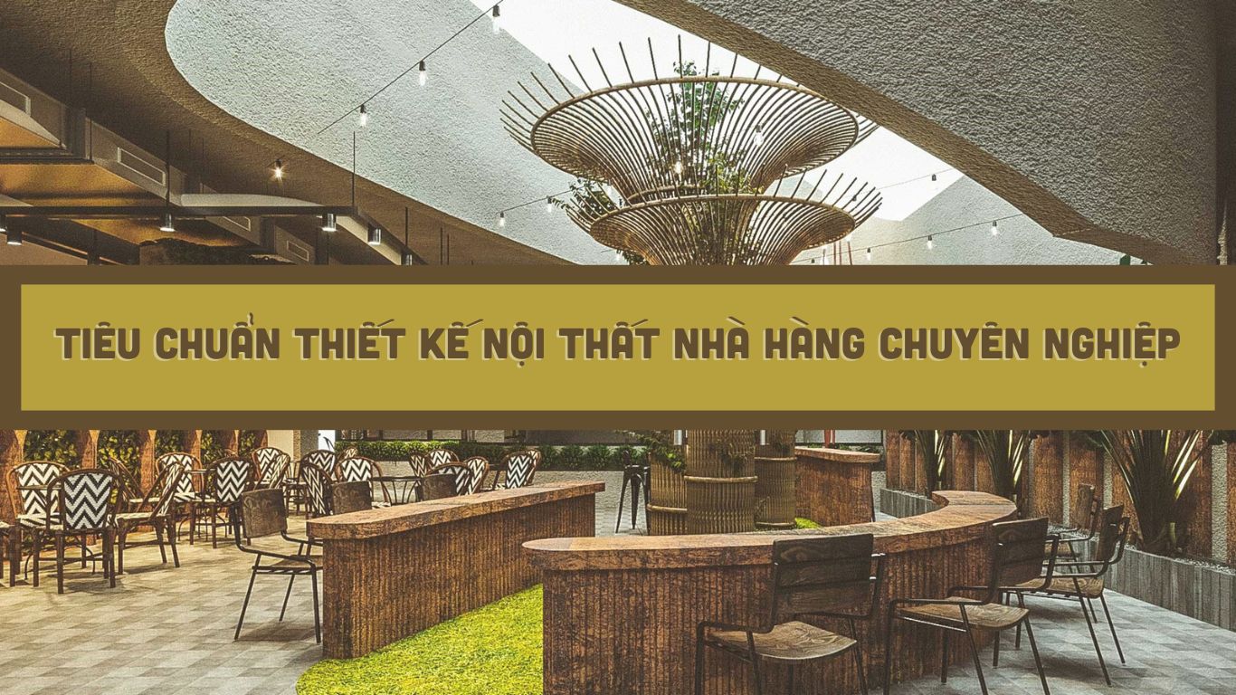 Bỏ Túi Những Tiêu Chuẩn Thiết Kế Nội Thất Nhà Hàng Chuyên Nghiệp